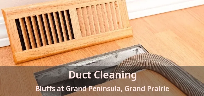Duct Cleaning Bluffs at Grand Peninsula, Grand Prairie - TX