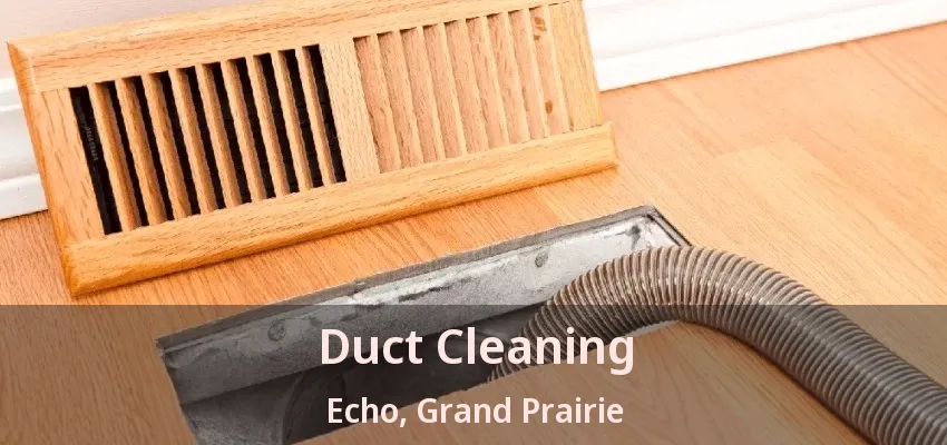 Duct Cleaning Echo, Grand Prairie - TX