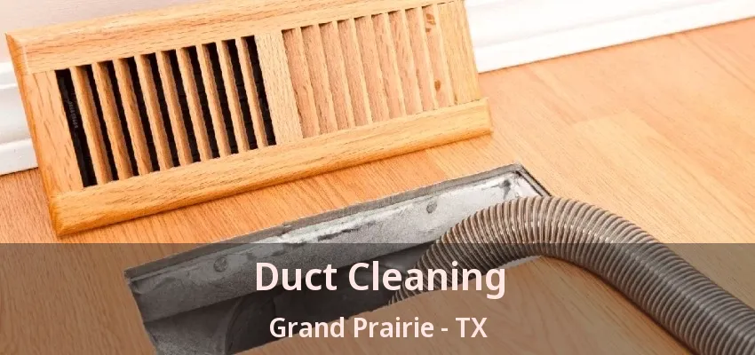 Duct Cleaning Grand Prairie - TX