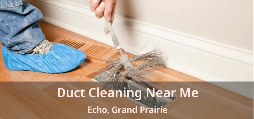 Duct Cleaning Near Me Echo, Grand Prairie - TX
