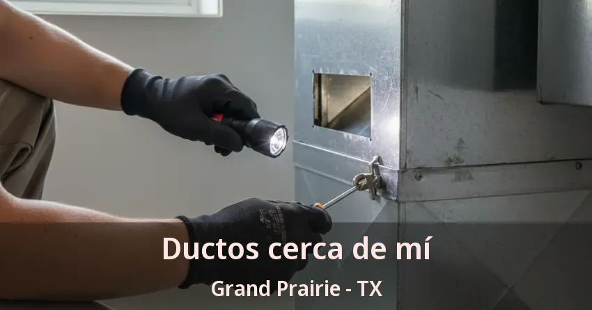 Ductos cerca de mí Grand Prairie - TX