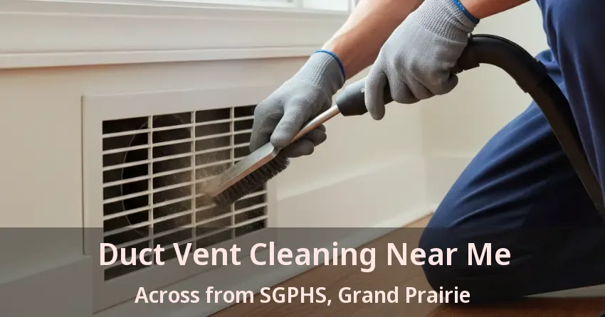Duct Vent Cleaning Near Me Across from SGPHS, Grand Prairie - TX