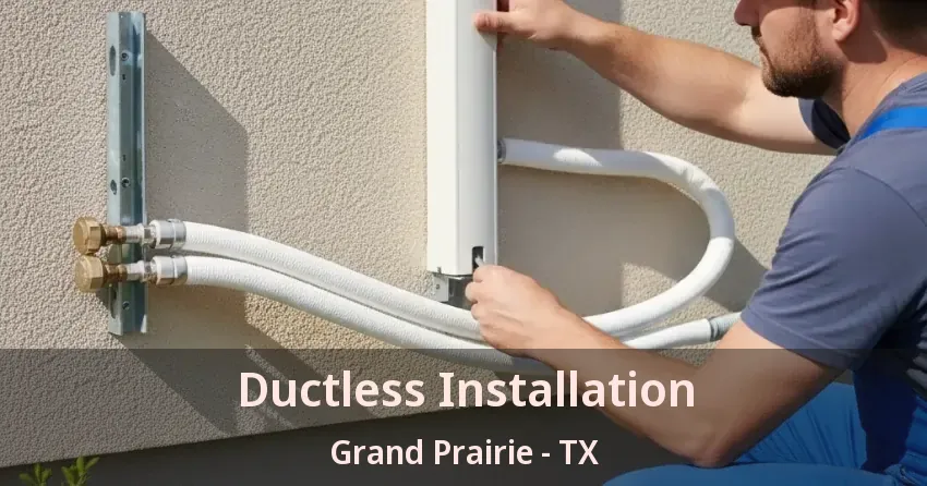 Ductless Installation Grand Prairie - TX