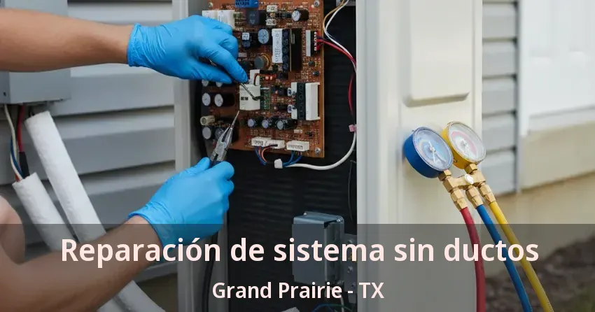 Reparación de sistema sin ductos Grand Prairie - TX Reparación de sistema sin ductos Grand Prairie - TX