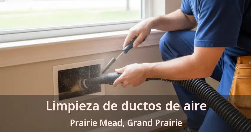 Limpieza de ductos de aire Prairie Mead, Grand Prairie - TX Limpieza de ductos de aire Prairie Mead, Grand Prairie - TX