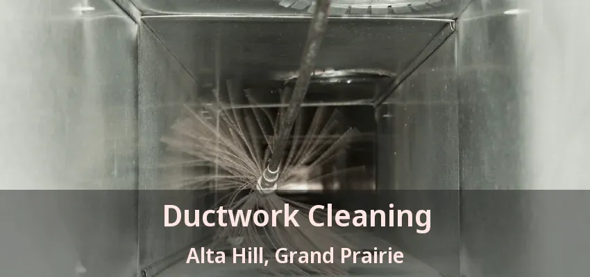 Ductwork Cleaning Alta Hill, Grand Prairie - TX