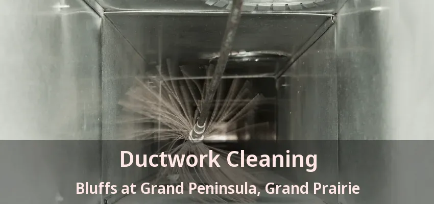 Ductwork Cleaning Bluffs at Grand Peninsula, Grand Prairie - TX