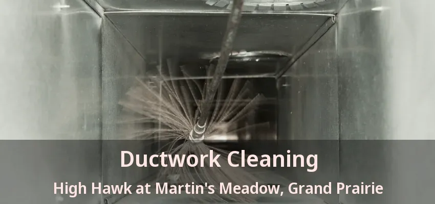 Ductwork Cleaning High Hawk at Martin's Meadow, Grand Prairie - TX