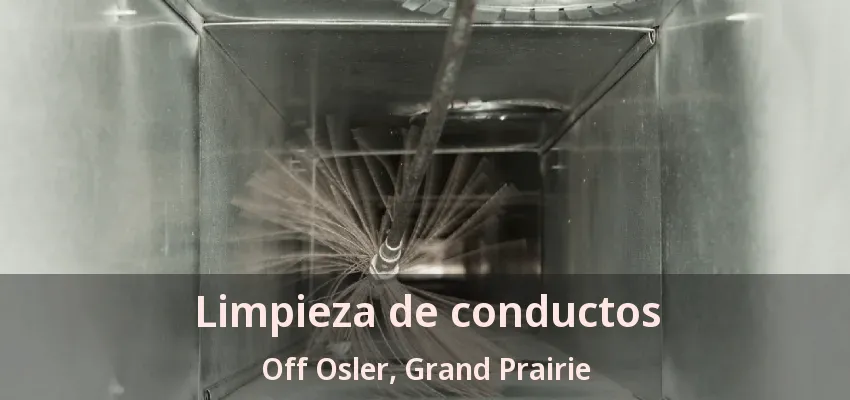 Limpieza de conductos Off Osler, Grand Prairie - TX