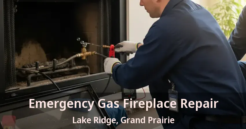 Emergency Gas Fireplace Repair Lake Ridge, Grand Prairie - TX