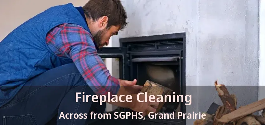 Fireplace Cleaning Across from SGPHS, Grand Prairie - TX