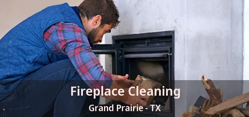Fireplace Cleaning Grand Prairie - TX