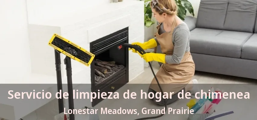 Servicio de limpieza de hogar de chimenea Lonestar Meadows, Grand Prairie - TX