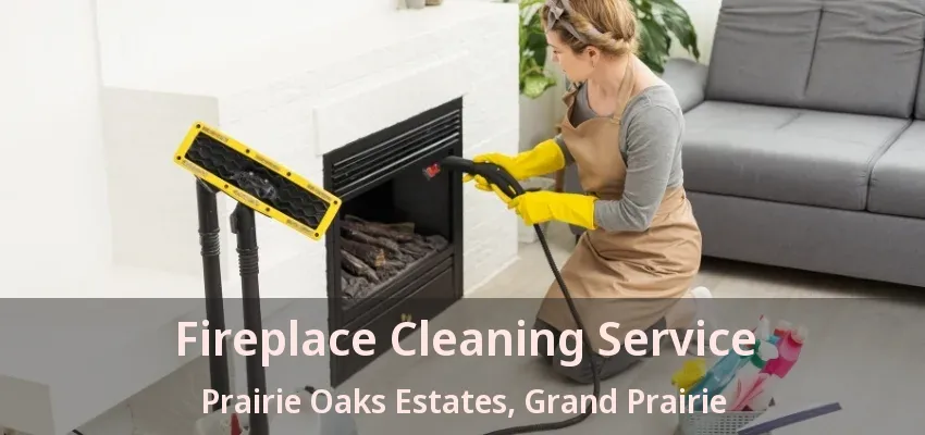 Fireplace Cleaning Service Prairie Oaks Estates, Grand Prairie - TX