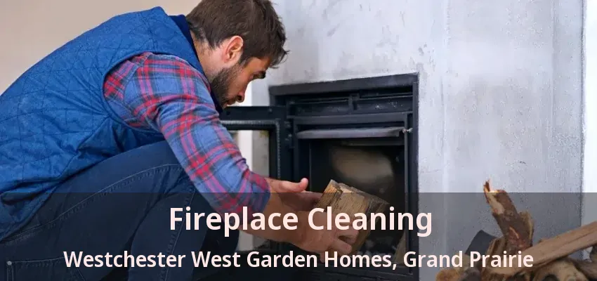Fireplace Cleaning Westchester West Garden Homes, Grand Prairie - TX
