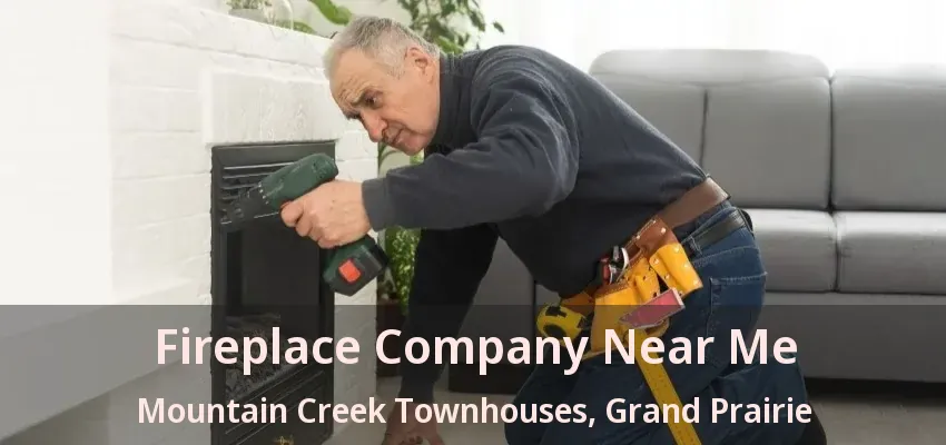 Fireplace Company Near Me Mountain Creek Townhouses, Grand Prairie - TX