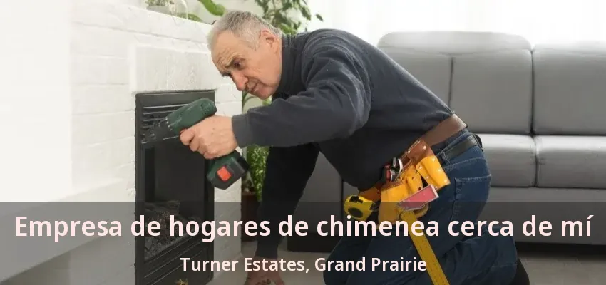Empresa de hogares de chimenea cerca de mí Turner Estates, Grand Prairie - TX