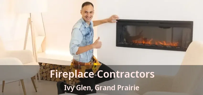 Fireplace Contractors Ivy Glen, Grand Prairie - TX