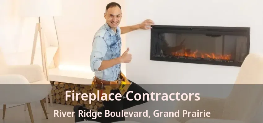 Fireplace Contractors River Ridge Boulevard, Grand Prairie - TX