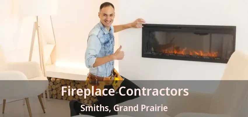 Fireplace Contractors Smiths, Grand Prairie - TX