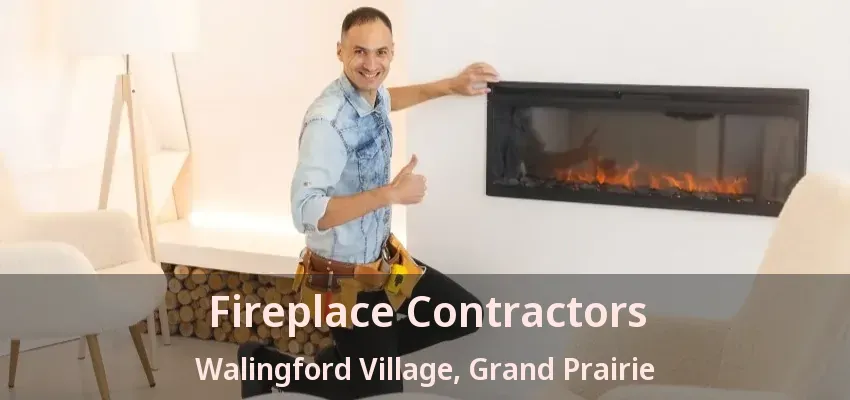 Fireplace Contractors Walingford Village, Grand Prairie - TX