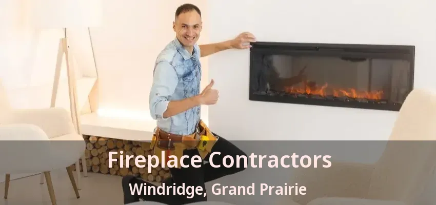 Fireplace Contractors Windridge, Grand Prairie - TX