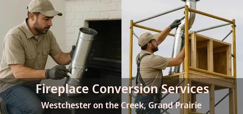 Fireplace Conversion Services Westchester on the Creek, Grand Prairie - TX