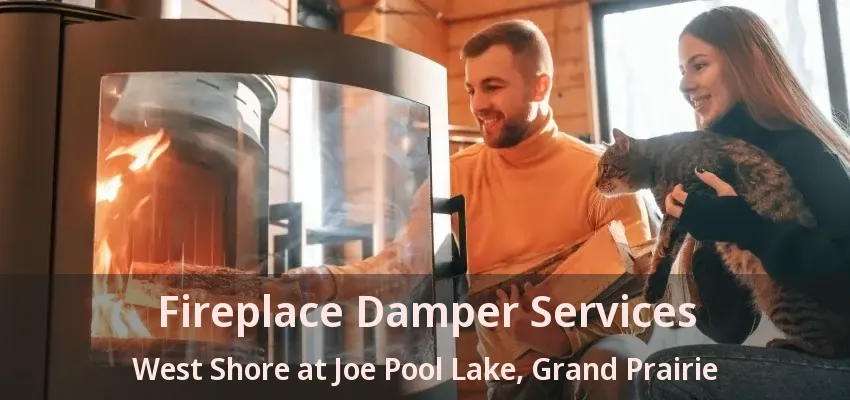 Fireplace Damper Services West Shore at Joe Pool Lake, Grand Prairie - TX