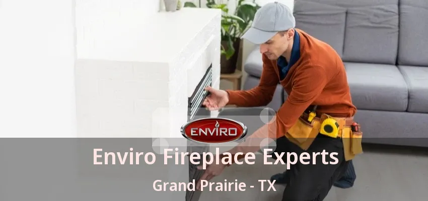 Enviro Fireplace Experts Grand Prairie - TX