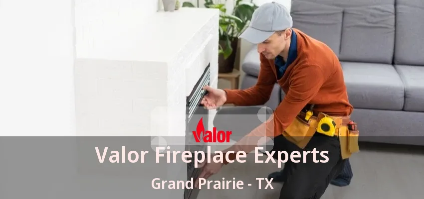 Valor Fireplace Experts Grand Prairie - TX Valor Fireplace Experts Grand Prairie - TX