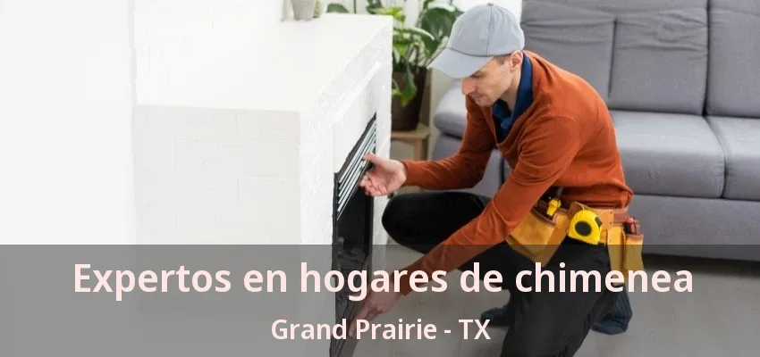 Expertos en hogares de chimenea Grand Prairie - TX