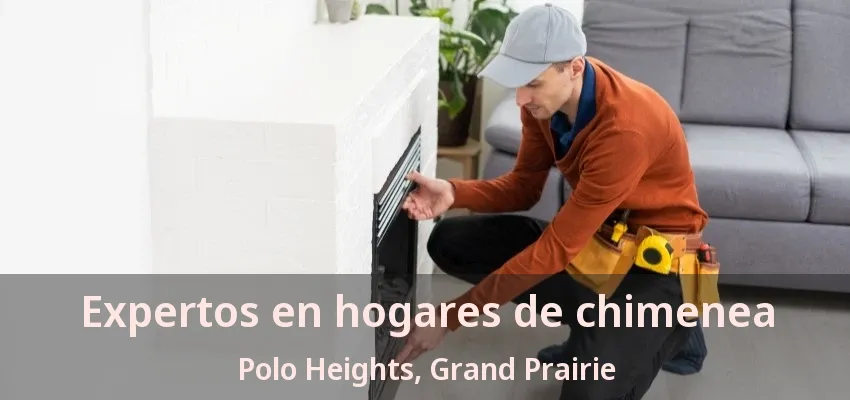 Expertos en hogares de chimenea Polo Heights, Grand Prairie - TX