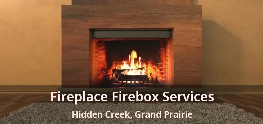 Fireplace Firebox Services Hidden Creek, Grand Prairie - TX