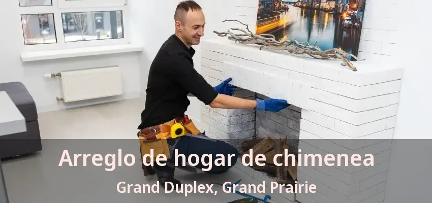 Arreglo de hogar de chimenea Grand Duplex, Grand Prairie - TX Arreglo de hogar de chimenea Grand Duplex, Grand Prairie - TX