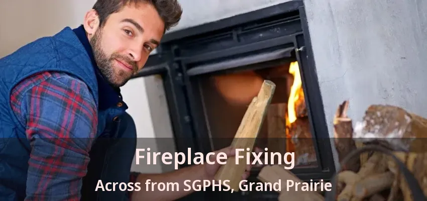 Fireplace Fixing Across from SGPHS, Grand Prairie - TX