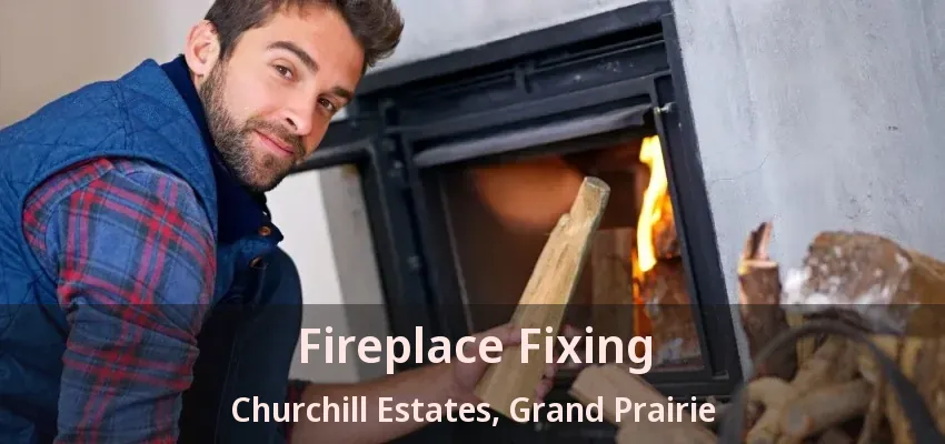 Fireplace Fixing Churchill Estates, Grand Prairie - TX