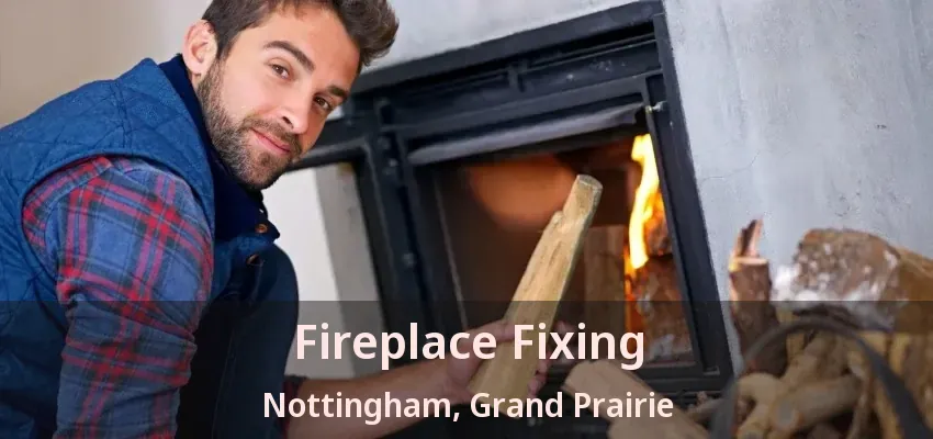 Fireplace Fixing Nottingham, Grand Prairie - TX