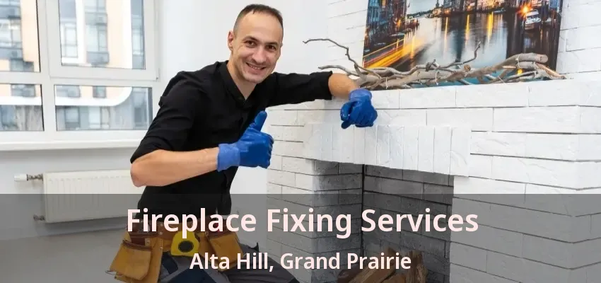 Fireplace Fixing Services Alta Hill, Grand Prairie - TX