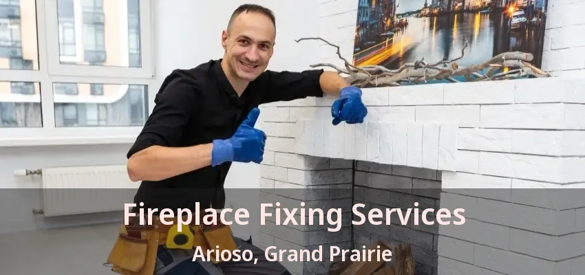 Fireplace Fixing Services Arioso, Grand Prairie - TX