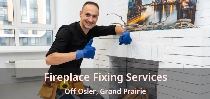 Fireplace Fixing Services Off Osler, Grand Prairie - TX
