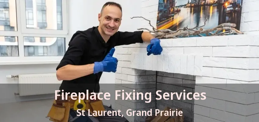 Fireplace Fixing Services St Laurent, Grand Prairie - TX