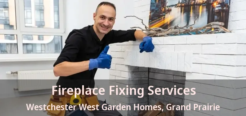 Fireplace Fixing Services Westchester West Garden Homes, Grand Prairie - TX
