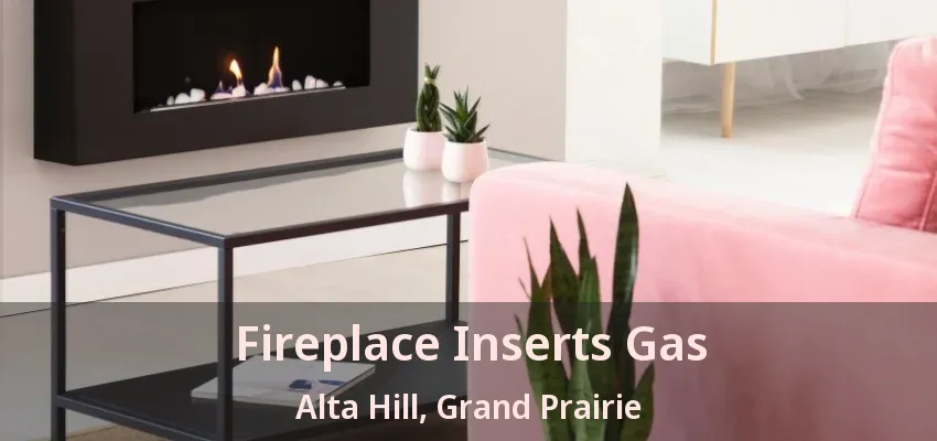 Fireplace Inserts Gas Alta Hill, Grand Prairie - TX