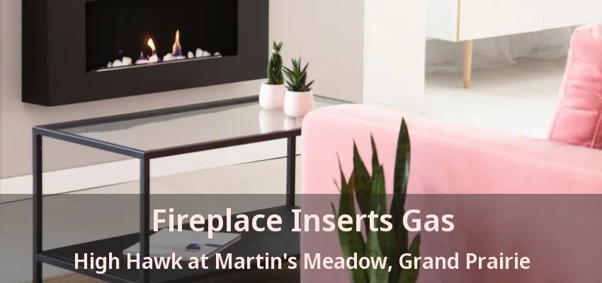 Fireplace Inserts Gas High Hawk at Martin's Meadow, Grand Prairie - TX