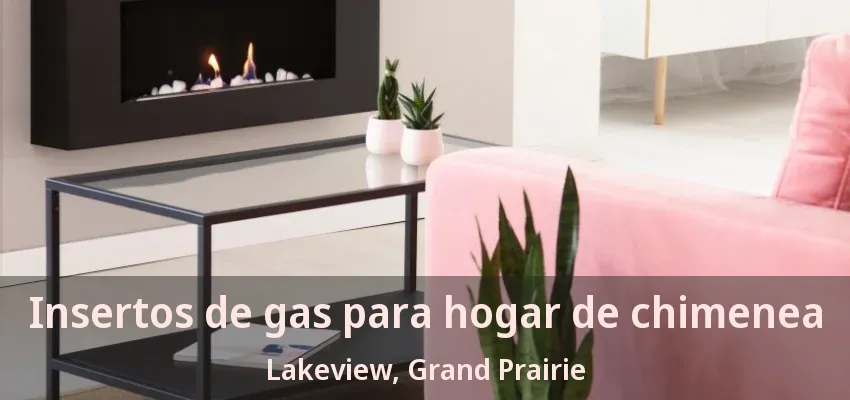 Insertos de gas para hogar de chimenea Lakeview, Grand Prairie - TX