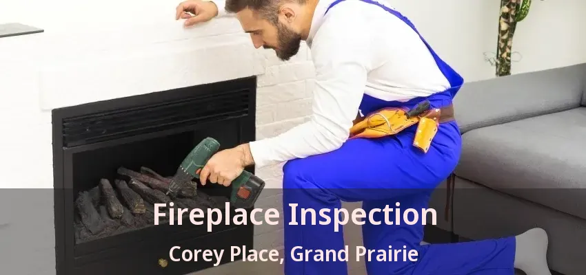 Fireplace Inspection Corey Place, Grand Prairie - TX