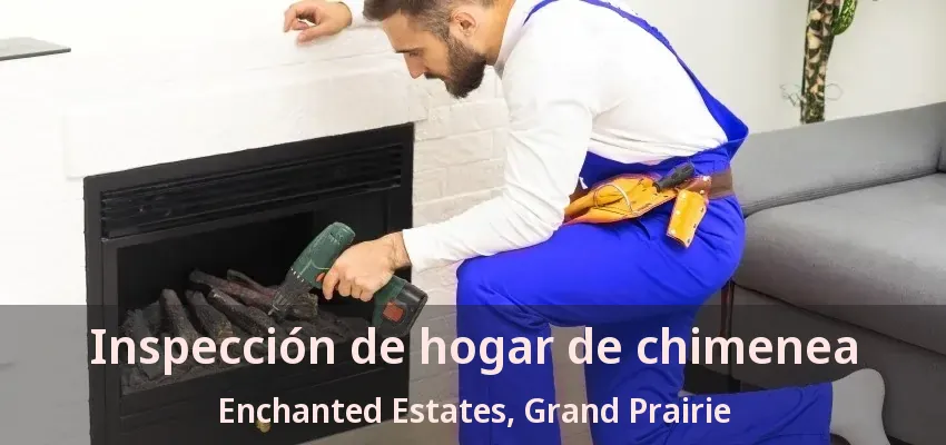Inspección de hogar de chimenea Enchanted Estates, Grand Prairie - TX