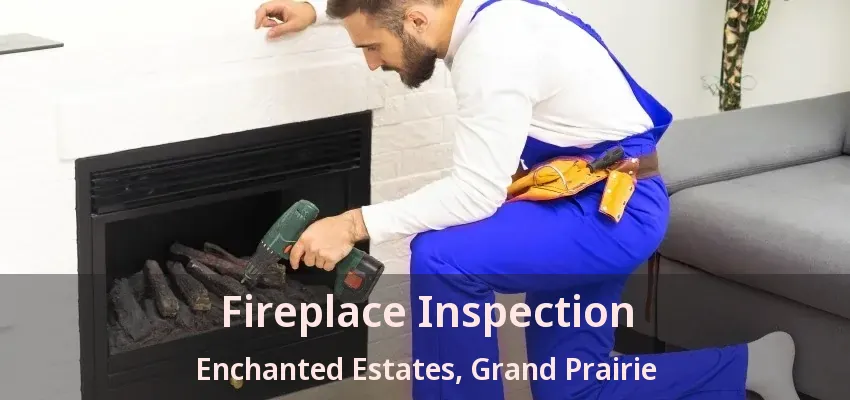 Fireplace Inspection Enchanted Estates, Grand Prairie - TX
