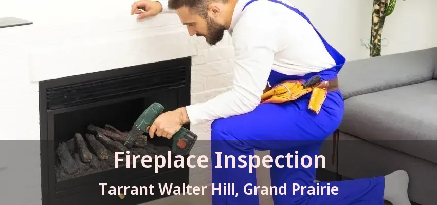 Fireplace Inspection Tarrant Walter Hill, Grand Prairie - TX
