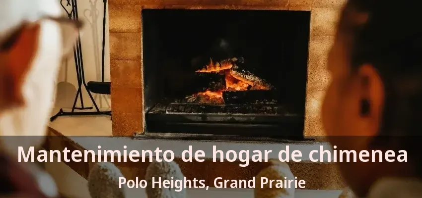 Mantenimiento de hogar de chimenea Polo Heights, Grand Prairie - TX